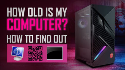 How Old Is My Computer? [5 Easy Ways to Find Out]