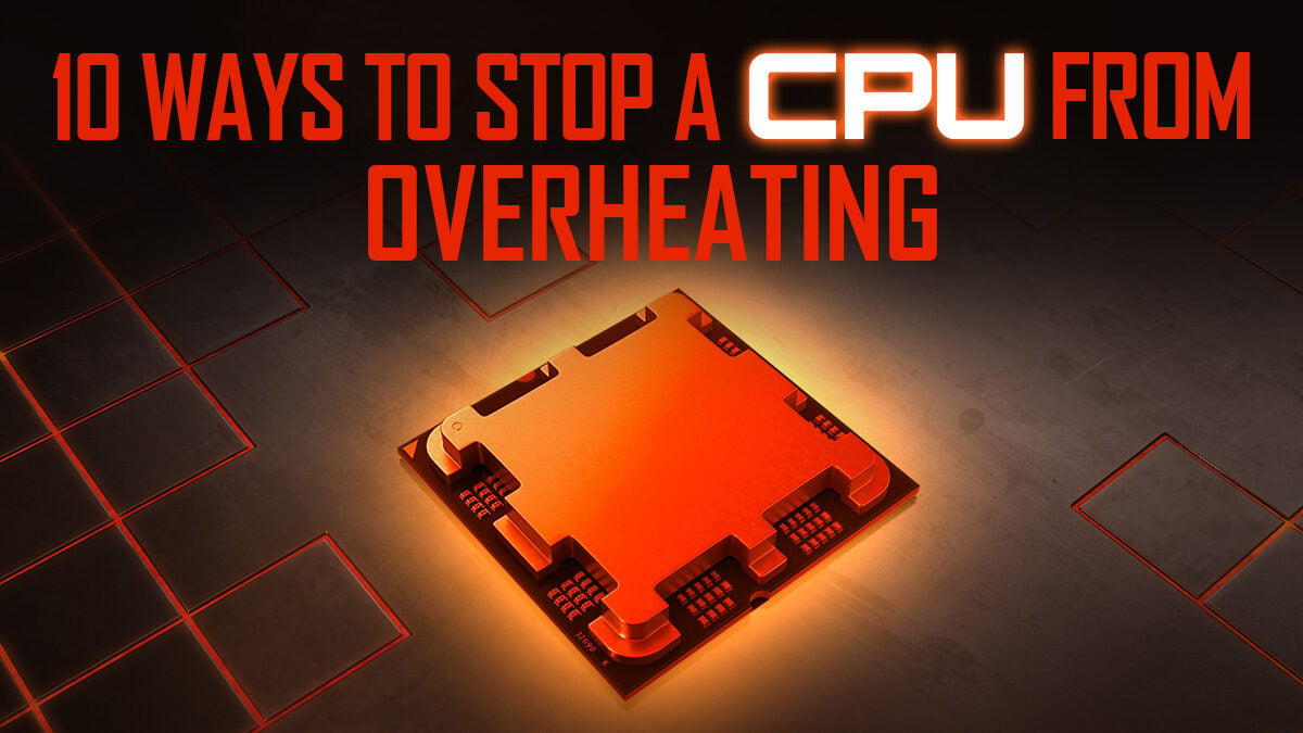 10 Ways to Stop a CPU From Overheating [Ranked]