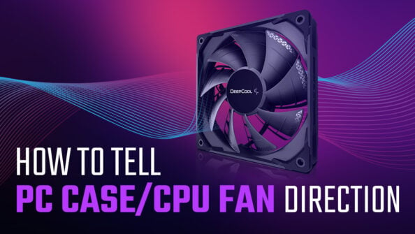 How to Tell Which Way Your PC’s Case & CPU Fans are Blowing