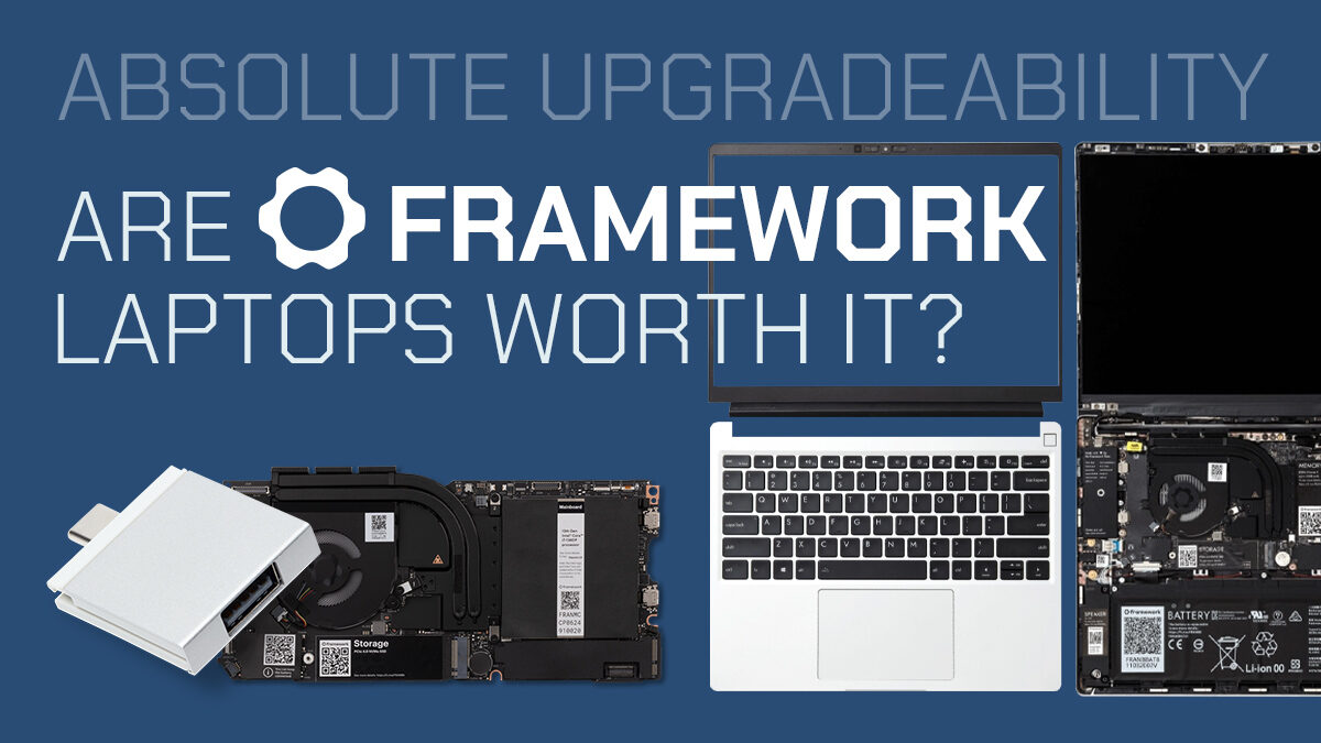 Are Framework Laptops Worth It? [Absolute Upgradeability]