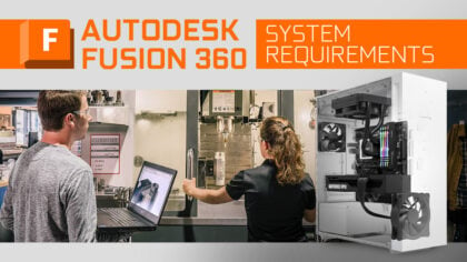 Fusion 360 System Requirements & PC Recommendations