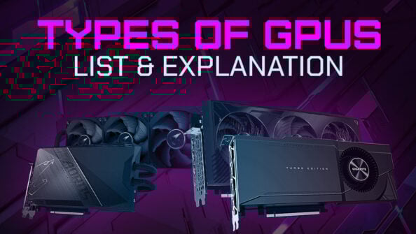 Types of GPUs / Graphics Cards (List & Explanation)