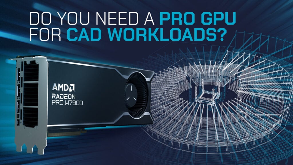 Do you need a Professional GPU for CAD Workloads? [AMD PRO, Nvidia
