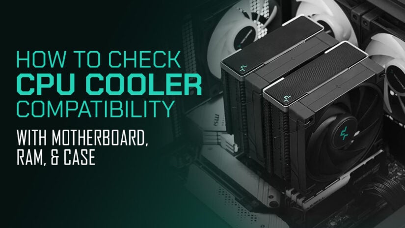 How To Check CPU Cooler Compatibility with Motherboard, RAM, and Case