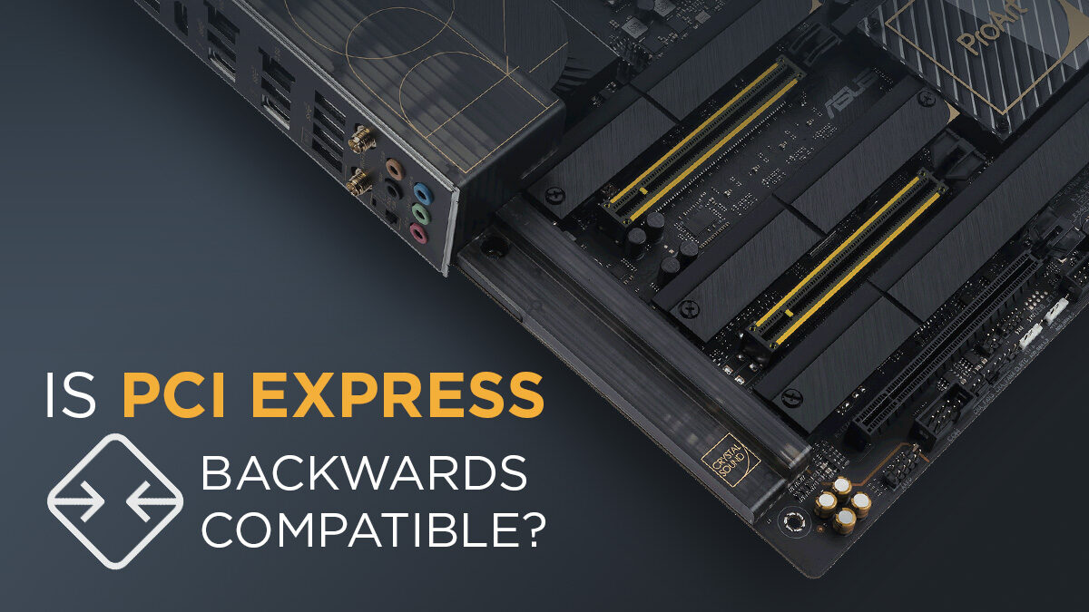 Is PCI Express (PCIe) Backward Compatible? Concerns Explained [2023 Update]