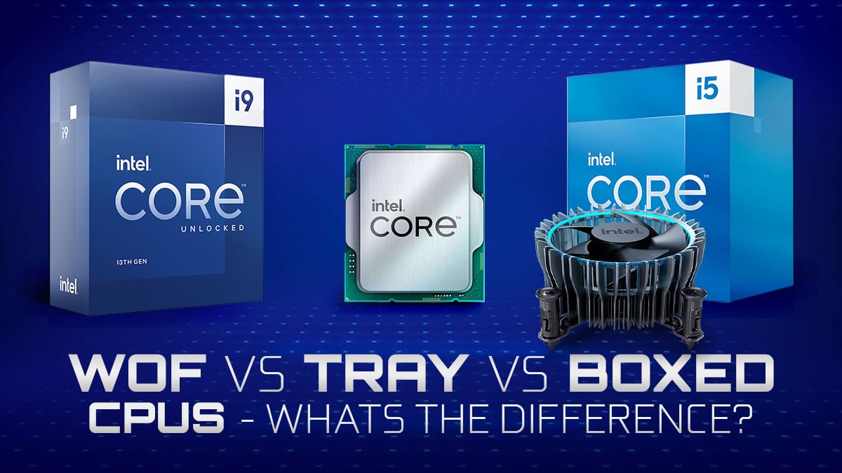 CPU Boxed vs Tray vs WOF — What