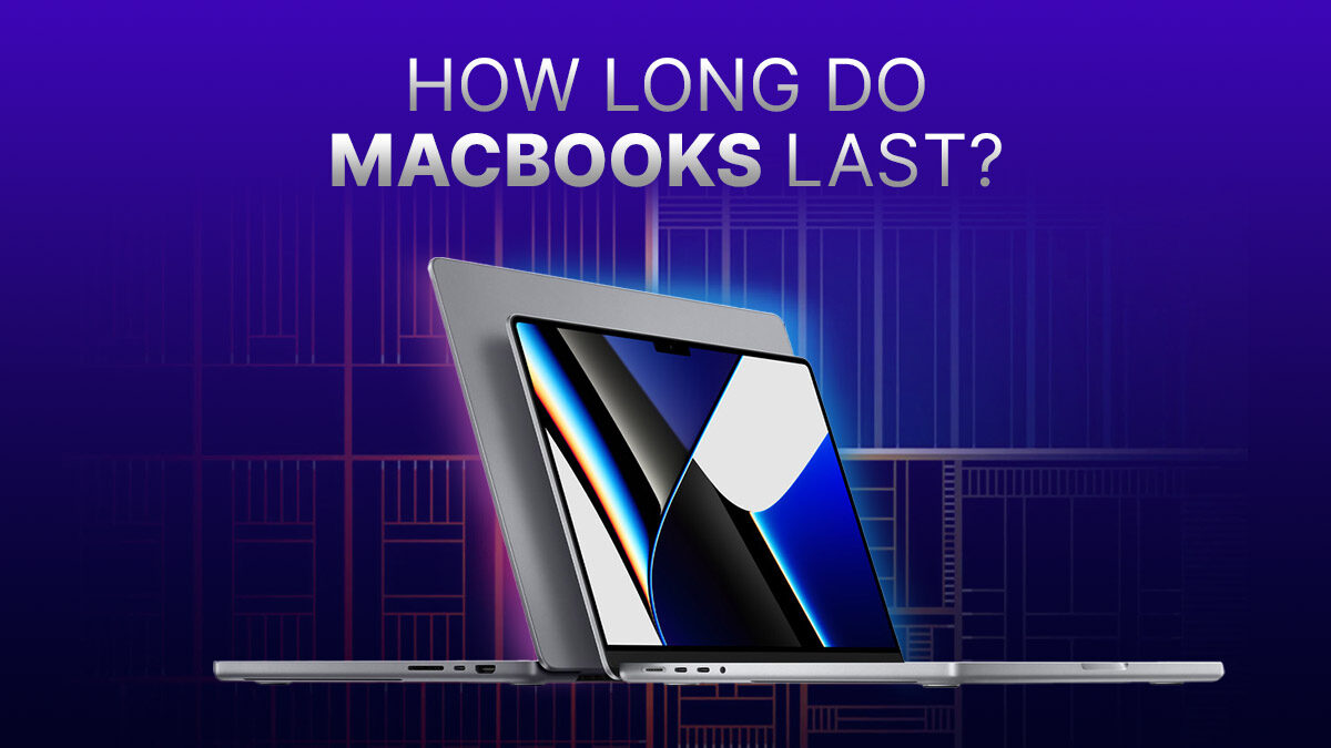 How Long Do MacBooks Last? [2023 Update]