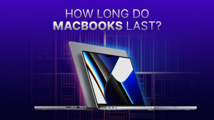 How Long Do MacBooks Last? [2023 Update]