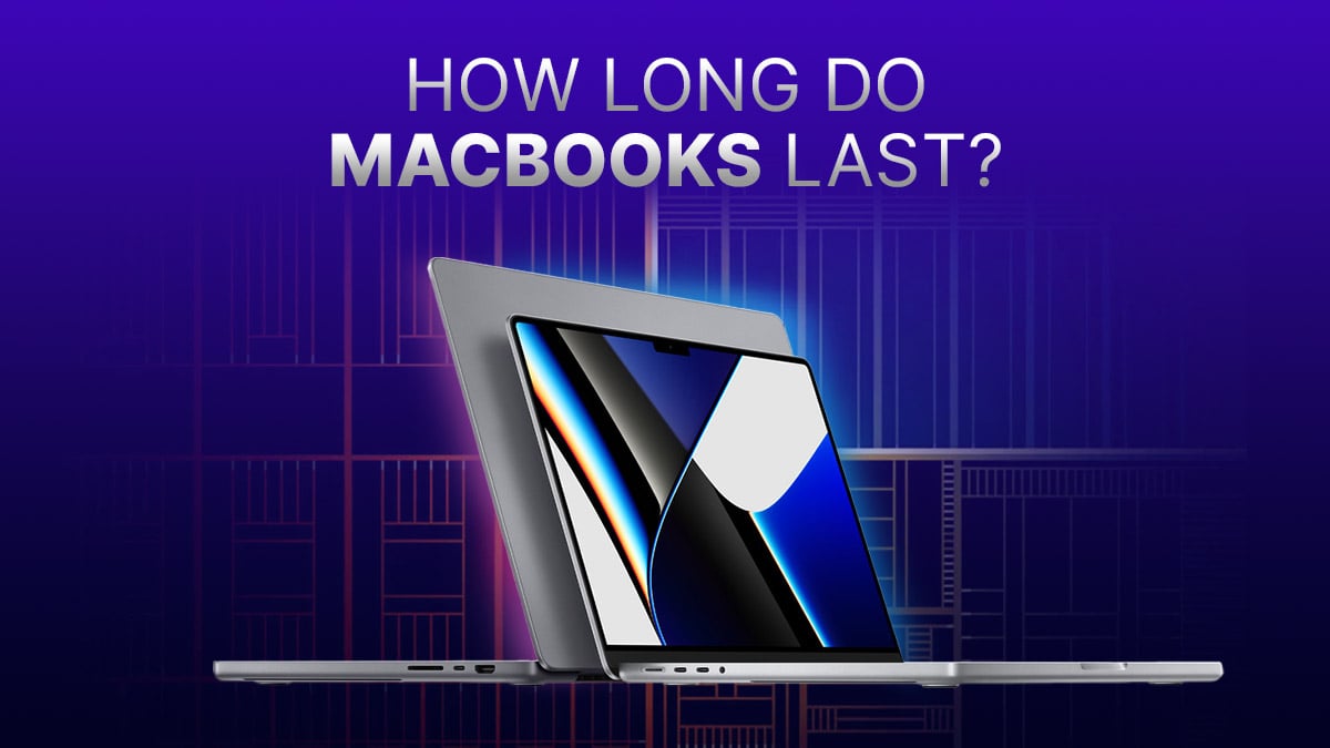 How Long Do MacBooks Last? [2024 Update]