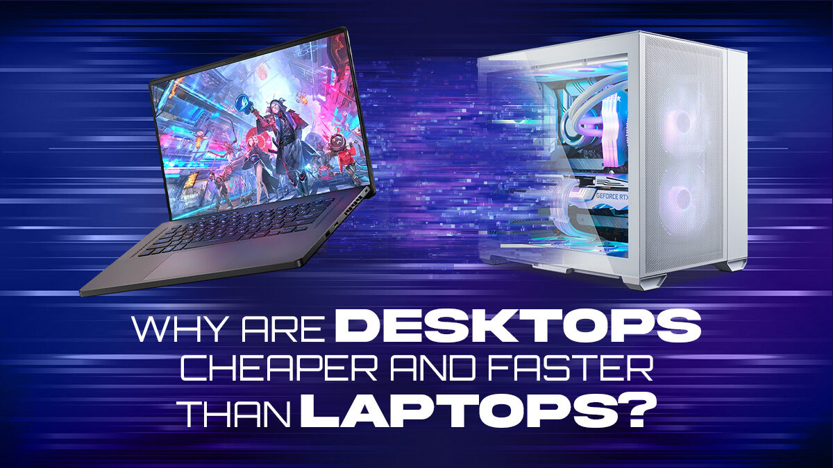 Why are Desktop PCs Cheaper and Faster Than Laptops?