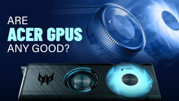 Are Acer GPUs Any Good? [2023 Update]