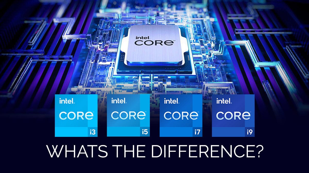 Intel Core i3 vs i5 vs i7 vs i9: What's The Difference?