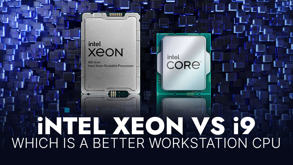 Intel Xeon (W) vs Intel Core i9 CPUs: Which Is Best For Workstations?
