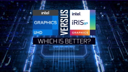 Intel UHD vs Iris Xe Graphics — Which is Better? [2023 Update]