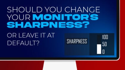 Should You Change The Sharpness of Your Monitor or Leave It At Default?