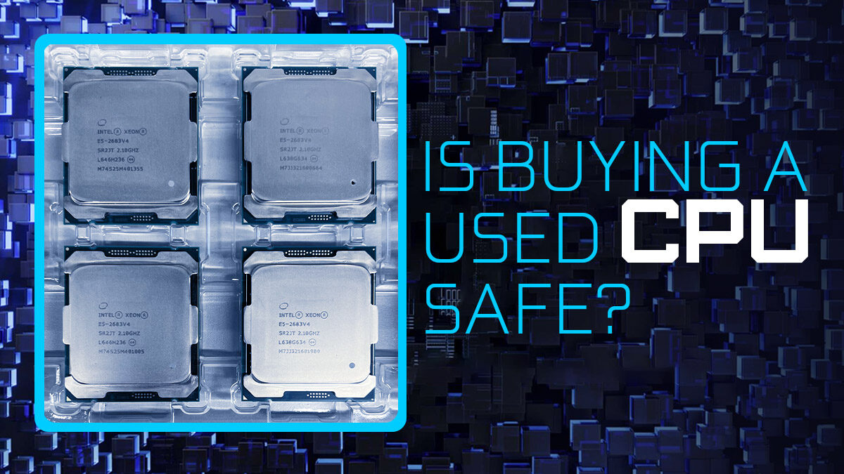 Is Buying A Used CPU Safe? [Or should you buy new?]
