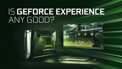 Is GeForce Experience Any Good — Should You Install It?