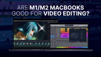 Are MacBooks Good for Video Editing? [2024 Update]