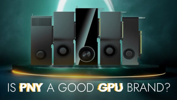 Is PNY a Good GPU Brand? [Updated]